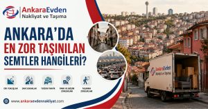 Ankara'da en zor taşınılan semtler hakkında evden eve nakliyat rehber görseli